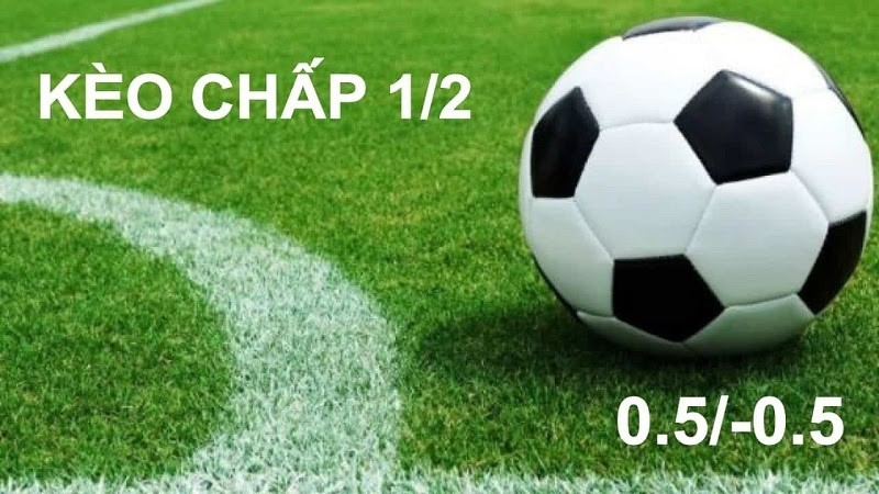 Kèo chấp 1/2 là sao? Tuyệt chiêu chơi kèo chấp 0.5 – nửa trái luôn thắng